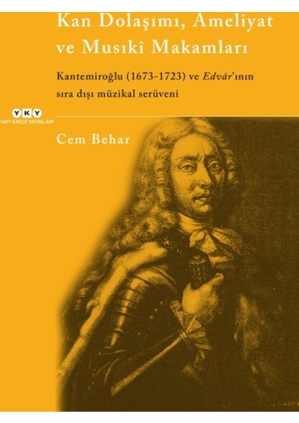 Kan Dolaşımı, Ameliyat Ve Musıki Makamlar Kantemiroğlu (1673-1723) Ve Edvar’ının Sıradışı Müzikal Serüveni