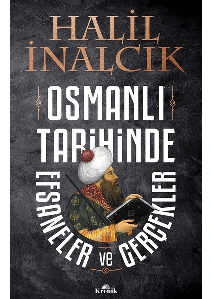 Osmanlı Tarihinde Efsaneler Ve Gerçekler - Halil İnalcık