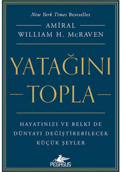 Yatağını Topla:Hayatınızı Ve Belki De Dünyayı Değiştirebilecek Küçük Şeyler - William H. McRaven