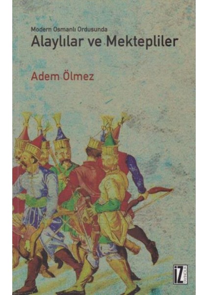 Modern Osmanlı Ordusunda Alaylılar Ve Mektepliler