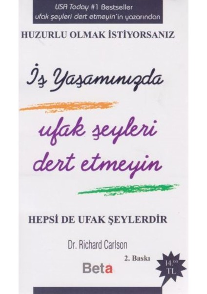 Huzurlu Olmak Istiyorsanız İş Yaşamınızda Ufak Şeyleri Dert Etmeyin - Richard Carlson