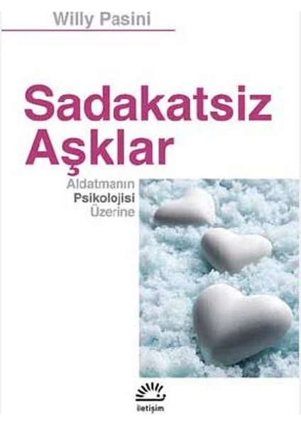 Sadakatsiz Aşklar: Aldatmanın Psikolojisi Üzerine - Willy Pasini