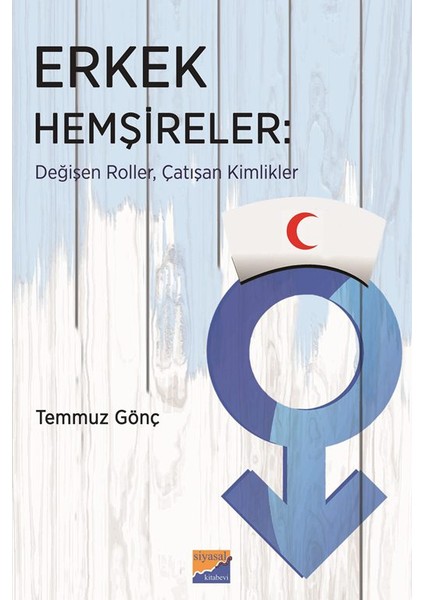 Erkek Hemşireler Değişen Roller, Çatışan Kimlikler