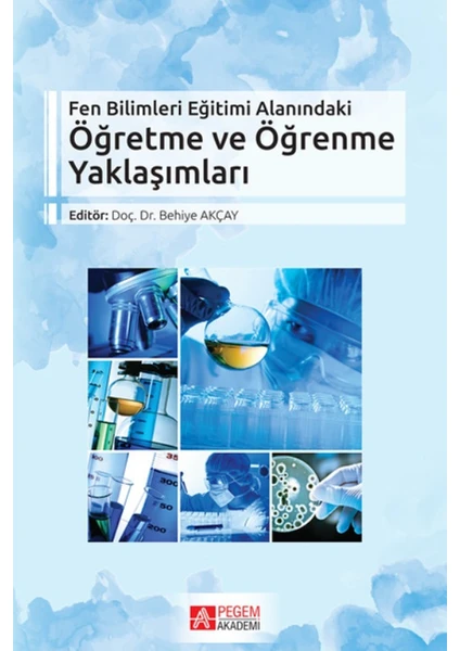 Pegem Akademi Yayıncılık Fen Bilimleri Eğitimi Alanındaki Öğretme Ve Öğrenme Yaklaşımları