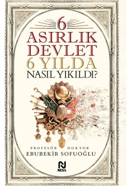 6 Asırlık Devlet 6 Yılda Nasıl Yıkıldı? - Ebubekir Sofuoğlu