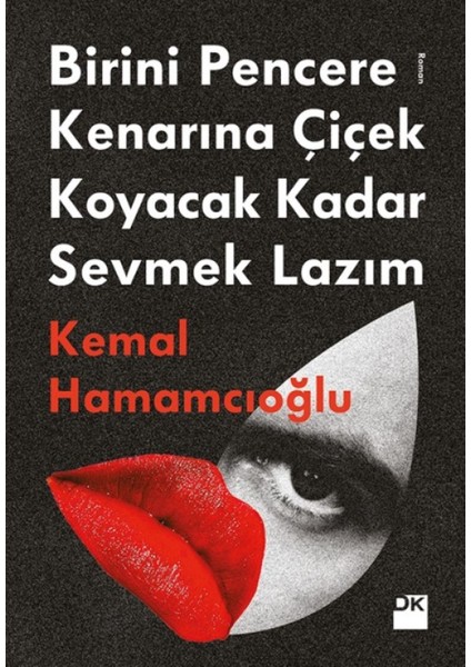 Birini Pencere Kenarına Çiçek Koyacak Kadar Sevmek Lazım - Kemal Hamamcıoğlu