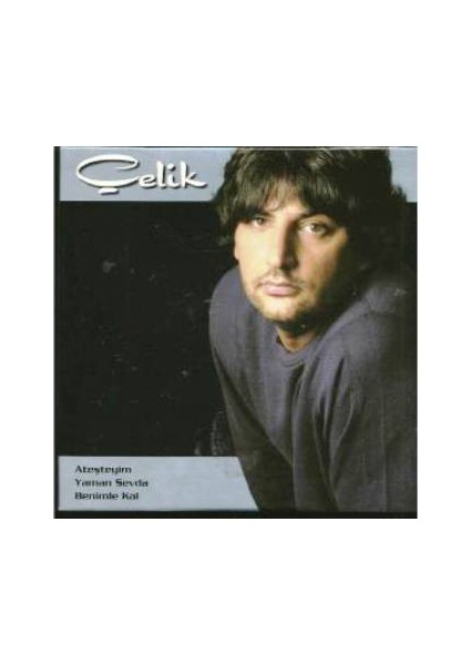 Çelik ‎– Ateşteyim / Yaman Sevda / Benimle Kal 3CD