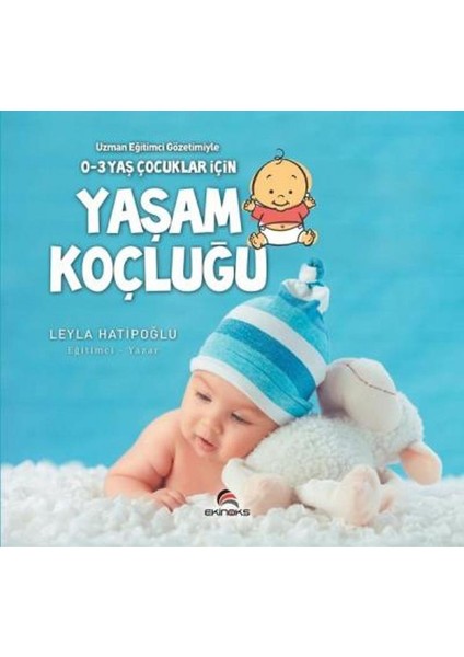 0-3 Yaş Çocuklar İçin Yaşam Koçluğu - Leyla Hatipoğlu