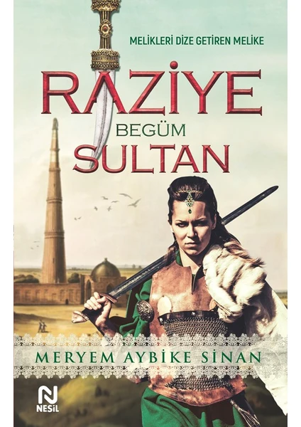 Raziye Begüm Sultan: Melikleri Dize Getiren Melike - Meryem Aybike Sinan