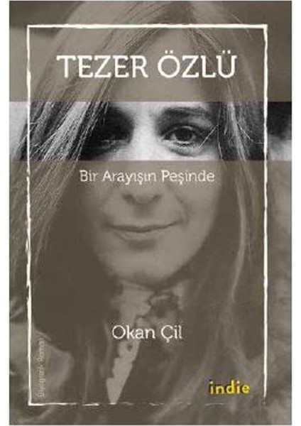 Tezer Özlü : Bir Arayışın Peşinde - Okan Çil