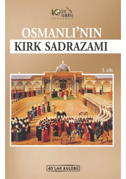 Osmanlı’Nın Kırk Sadrazamı