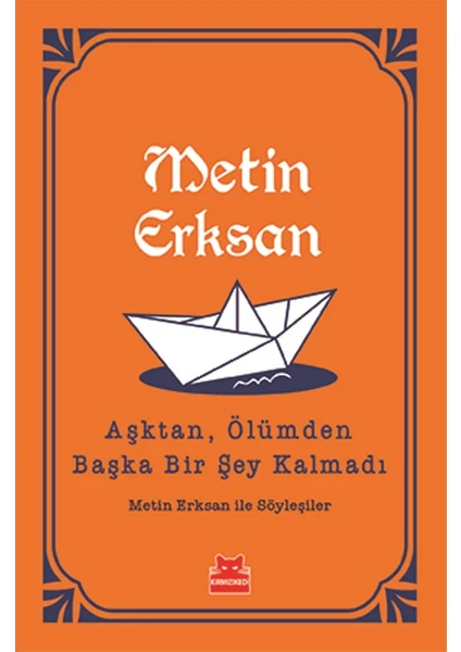 Aşktan, Ölümden Başka Bir Şey Kalmadı: Metin Erksan ile Söyleşiler