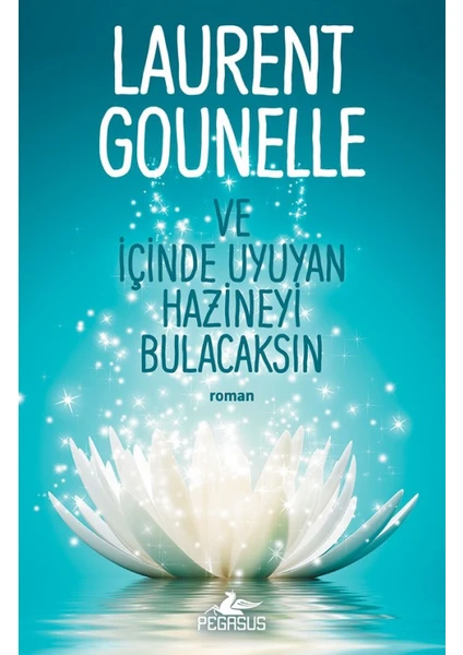 Ve İçinde Uyuyan Hazineyi Bulacaksın - Laurent Gounelle