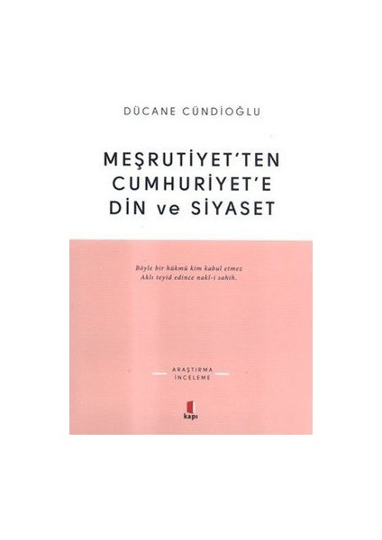 Meşrutiyet’Ten Cumhuriyet’E Din Ve Siyaset-Dücane Cündioğlu