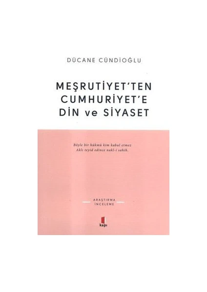 Meşrutiyet’Ten Cumhuriyet’E Din Ve Siyaset-Dücane Cündioğlu