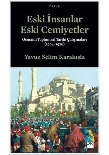 Eski İnsanlar Eski Cemiyetler Osmanlı Toplumsal Tarihi Çalışmaları (1904-1926)