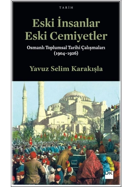 Eski İnsanlar Eski Cemiyetler
Osmanlı Toplumsal Tarihi Çalışmaları (1904-1926)