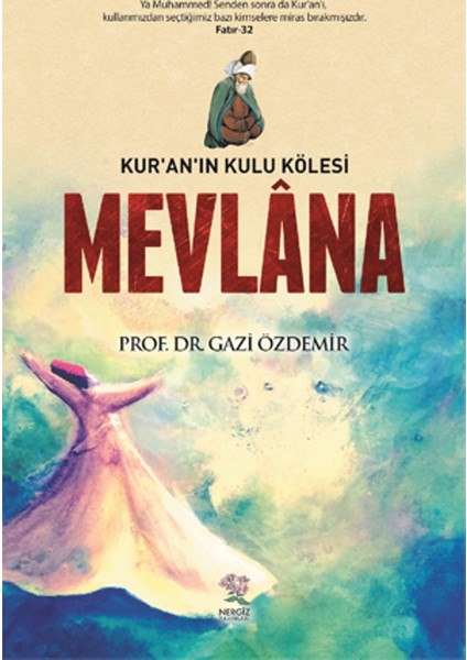 Mevlana Kur’An’ın Kulu Kölesi - Gazi Özdemir