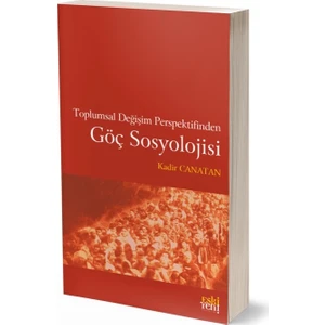 Toplumsal Değişim Perspektifinden Göç Sosyolojisi - Kadir Canatan