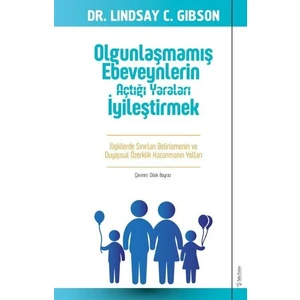 Olgunlaşmamış Ebeveynlerin Açtığı Yaraları İyileştirmek - Lindsay Gibson