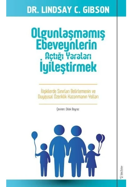 Olgunlaşmamış Ebeveynlerin Açtığı Yaraları İyileştirmek - Lindsay Gibson