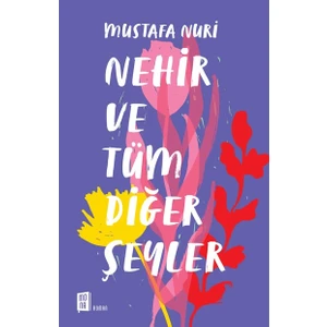 Nehir ve Tüm Dığer Şeyler - Mustafa Nuri