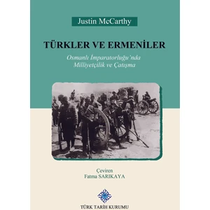 Türkler ve Ermeniler Osmanlı Imparatorluğu'nda Milliyetçilik ve Çatışma - Justin Mccarthy