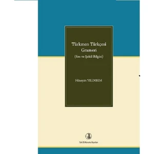 Türkmen Türkçesi Grameri (Ses ve Şekil Bilgisi) - Hüseyin Yıldırım