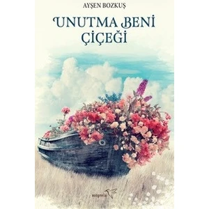 Unutma Beni Çiçeği - Ayşen Bozkuş