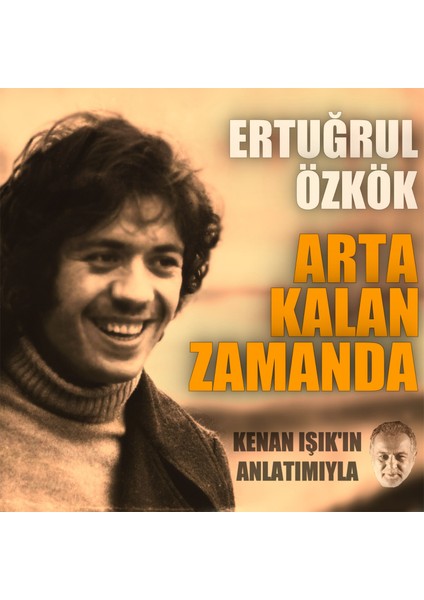 Ertuğrul Özkök – Arta Kalan Zamanda (Kenan Işık Anlatımıyla) Plak