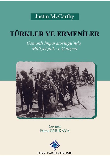 Türkler ve Ermeniler Osmanlı Imparatorluğu'nda Milliyetçilik ve Çatışma - Justin Mccarthy