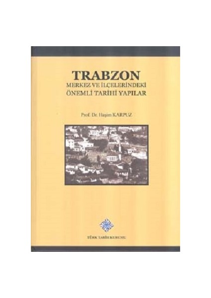 Trabzon Merkez ve Ilçelerindeki Önemli Tarihi Yapılar - Haşim Karpuz