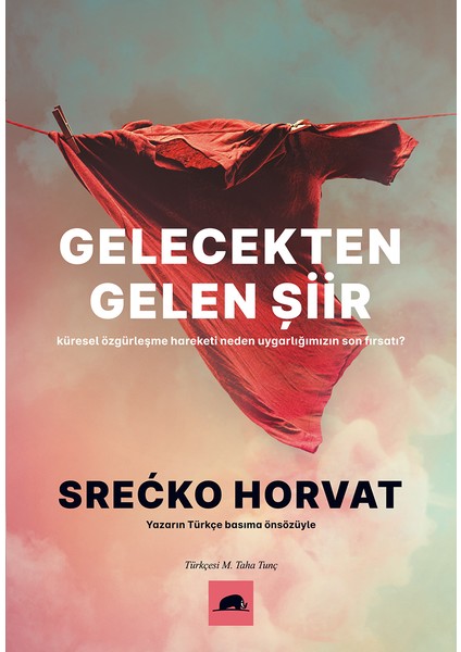 Gelecekten Gelen Şiir: 
küresel Özgürleşme Hareketi Neden Uygarlığımızın Son Fırsatı? - Srecko Horvat