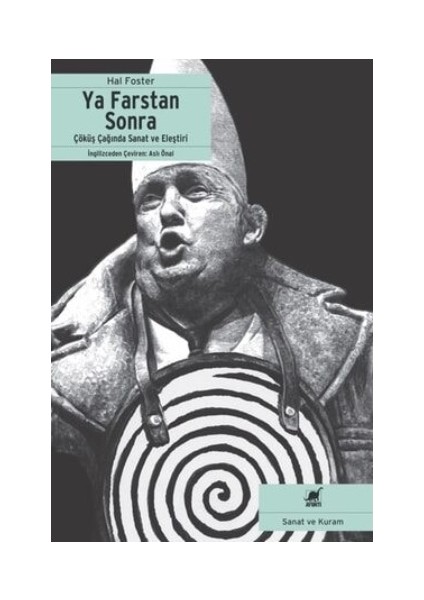 Ya Farstan Sonra? Çöküş Çağında Sanat ve Eleştiri - Hal Foster