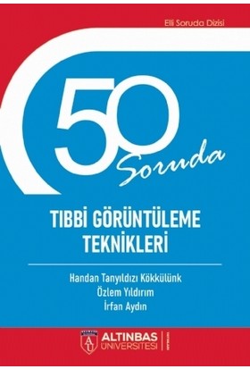 50 Soruda Tıbbi Görüntüleme Teknikleri - Handan Tanyıldızı Kökkülünk