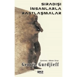 Sıradışı Insanlarla Rastlaşmalar - George Gurdjieff