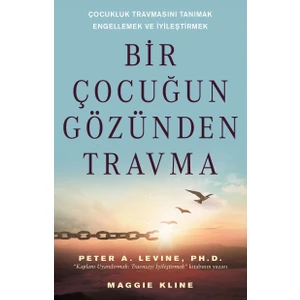 Bir Çocuğun Gözünden Travma - Peter A. Levine - Ph.d.  Maggie Kline