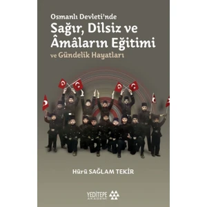 Osmanlı Devleti’nde Sağır, Dilsiz ve Âmâların Eğitimi ve Gündelik Hayatları - Hürü Sağlam Tekir