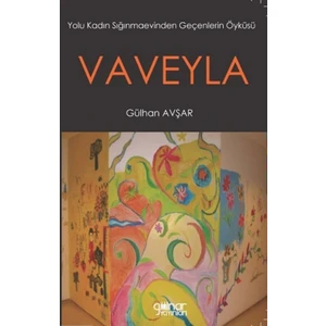 Vaveyla 'Yolu Kadın Sığınmaevinden Geçenlerin Öyküsü' - Gülhan Avşar