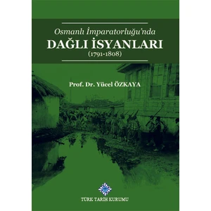 Osmanlı Imparatorluğu'nda Dağlı Isyanları (1791-1808) - Yücel Özkaya