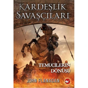Kardeşlik Savaşçıları 8: Temuçilerin Dönüşü - John Flanagan