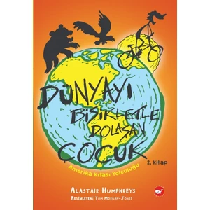 Dünyayı Bisikletle Dolaşan Çocuk 2 – Amerika Kıtası Yolculuğu - Alastair Humphreys