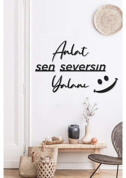 Anlat Sen Seversin Yalanı Yazılı Dekoratif Ahşap Tablo