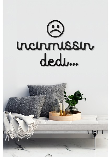Incinmişsin Dedi Yazılı Dekoratif Ahşap Tablo