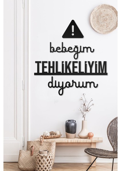 Bebeğim Tehlikeliyim Diyorum Yazılı Dekoratif Ahşap Tablo