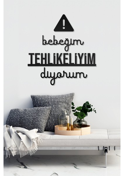 Bebeğim Tehlikeliyim Diyorum Yazılı Dekoratif Ahşap Tablo