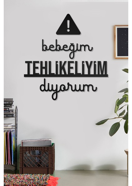 Bebeğim Tehlikeliyim Diyorum Yazılı Dekoratif Ahşap Tablo