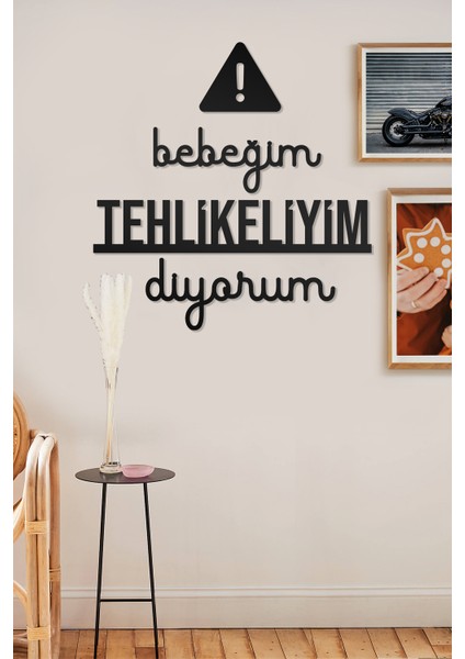 Bebeğim Tehlikeliyim Diyorum Yazılı Dekoratif Ahşap Tablo