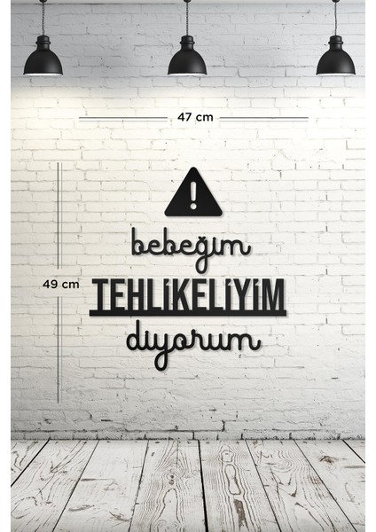 Bebeğim Tehlikeliyim Diyorum Yazılı Dekoratif Ahşap Tablo