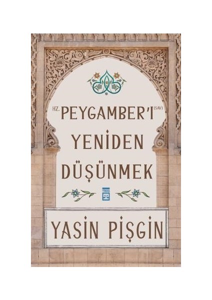 Hz. Peygamberi Yeniden Düşünmek - Yasin Pişgin